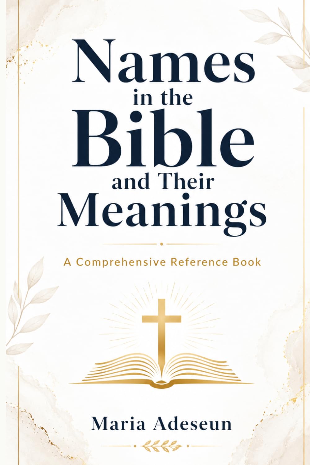 Names In The Bible and Their Meanings: A Comprehensive Reference Book: 8 (Bible Reference Books)