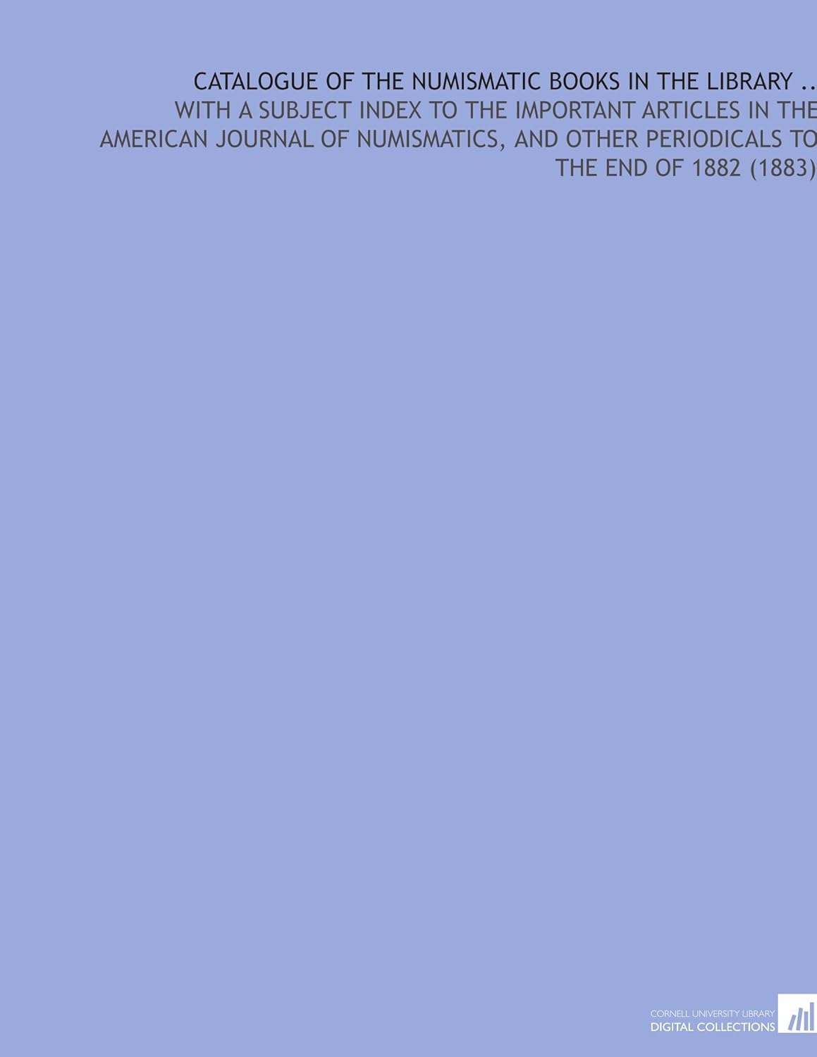 Catalogue of the Numismatic Books in the Library .. With a