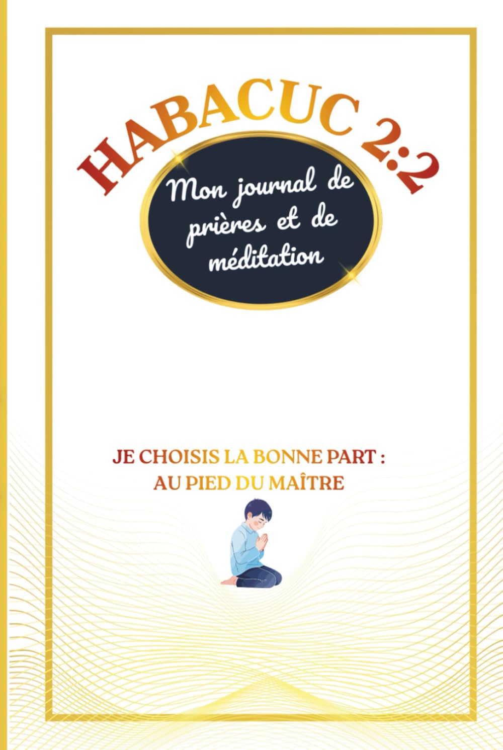 HABACUC 2:2: Mon journal de prières et de méditation