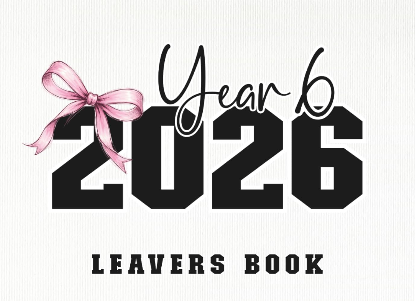 2026 Year 6 Leavers Message Book: Pink Coquette Bow End Of Primary School Leaving Keepsake For Classmates, Friends, Teachers & Family To Sign Messages, Adding Photos