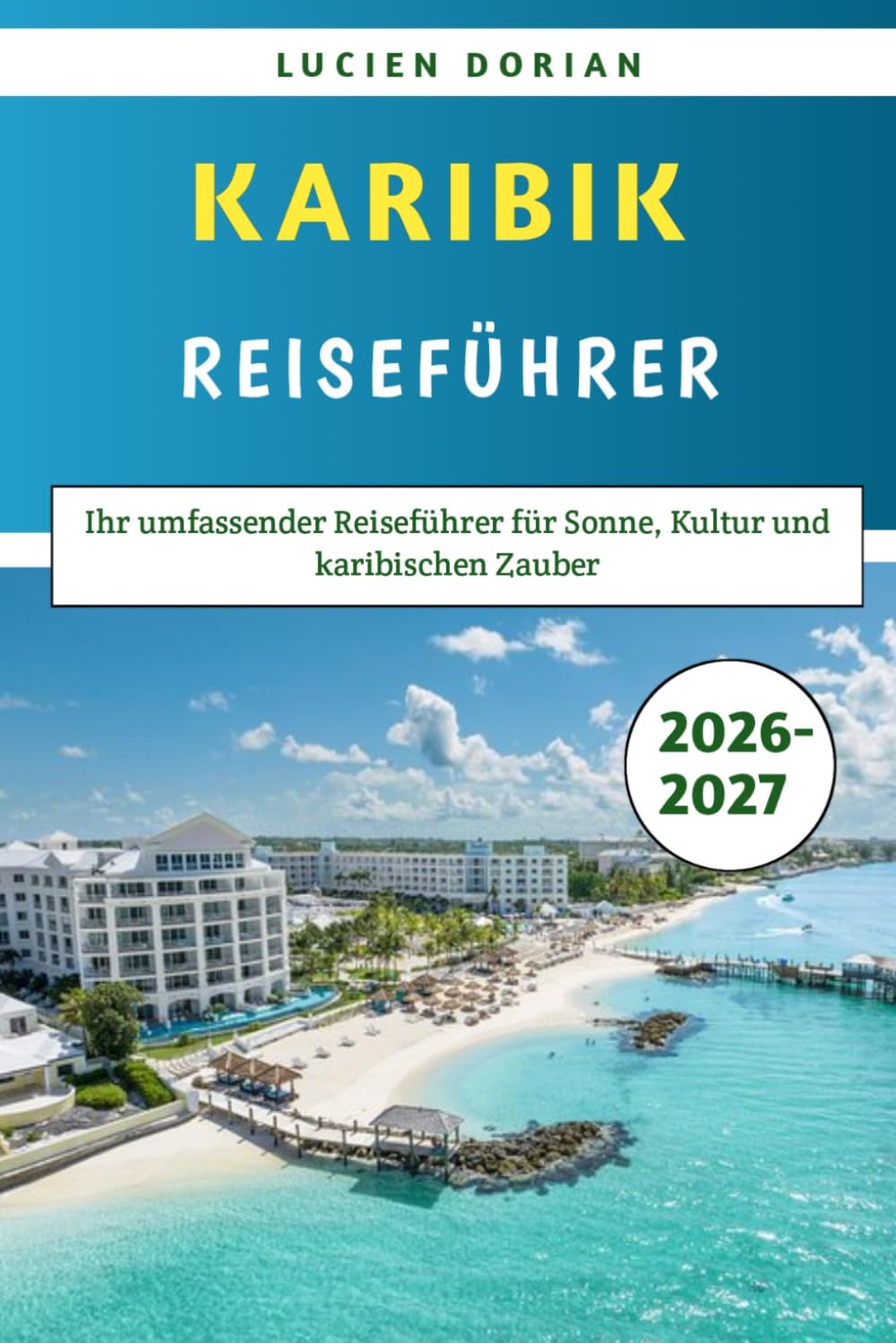 Karibik Reiseführer 2026–2027: Ihr umfassender Reiseführer für Sonne, Kultur und karibischen Zauber