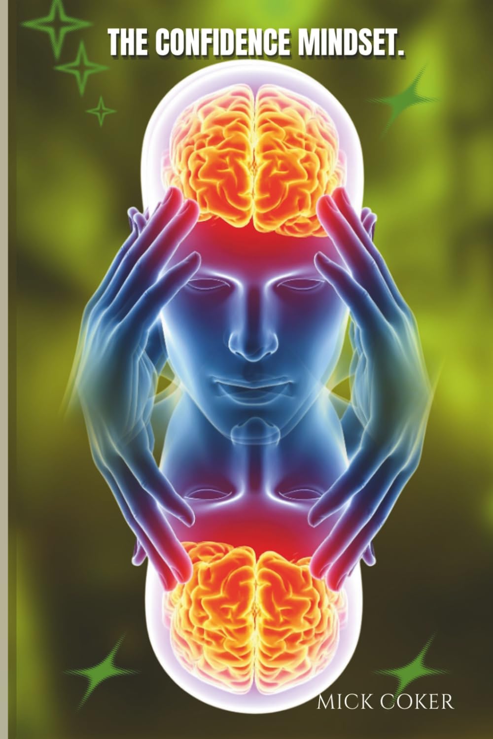 The Confidence Mindset: How Positive Thinking Helps You Overcome Fear and Reach Your Goals