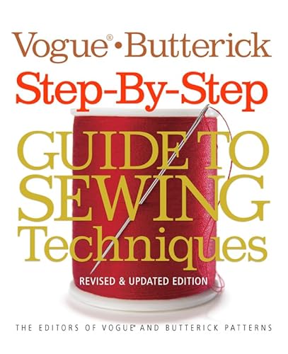 Vogue®/Butterick Step-by-Step Guide to Sewing Techniques: Revised & Updated Edition (Vogue Knitting)