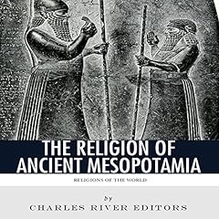 Religions of the World: The Religion of Ancient Mesopotamia Audiolibro Por Charles River Editors arte de portada