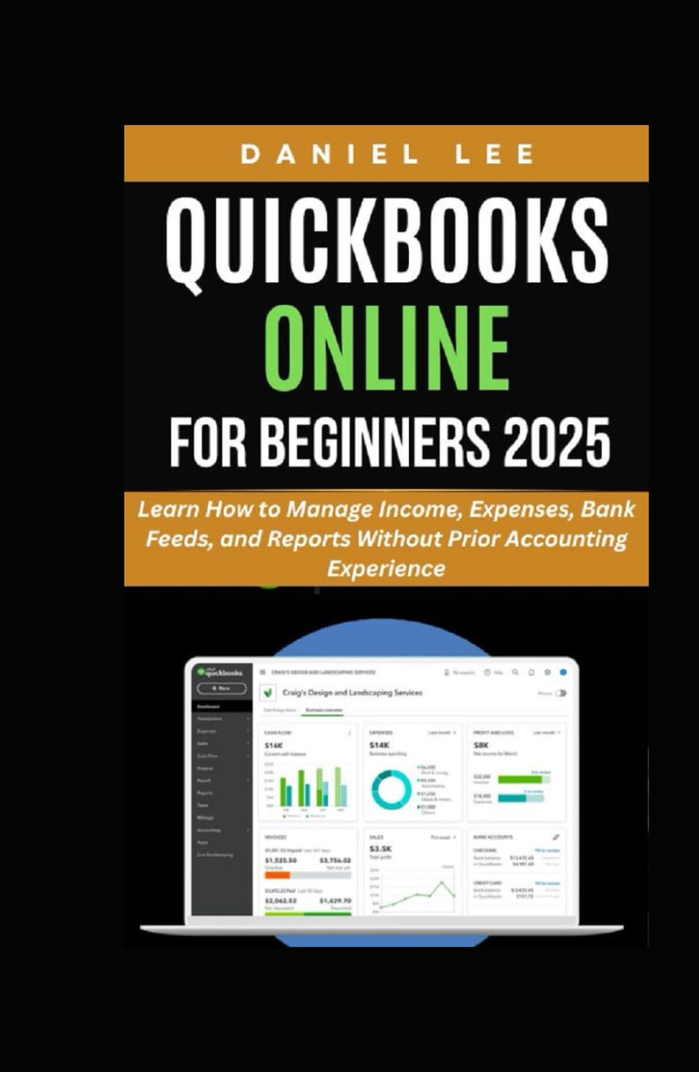 QUICKBOOKS ONLINE FOR BEGINNERS 2025: Learn How to Manage Income, Expenses, Bank Feeds, and Reports Without Prior Accounting Experience (QuickBooks Mastery)
