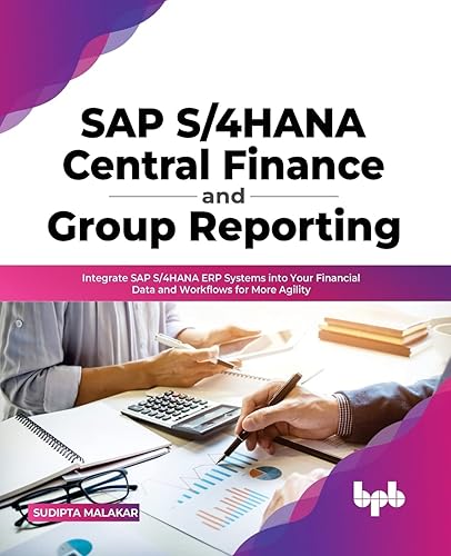 SAP S/4HANA Central Finance and Group Reporting: Integrate SAP S/4HANA ERP Systems into Your Financial Data and Workflows for More Agility (English Edition)
