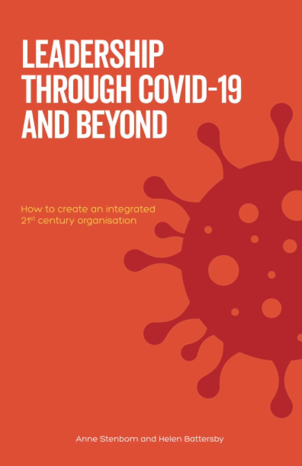 Leadership Through Covid-19 and Beyond: How to create an integrated 21st century organisation Paperback – 1 October 2020