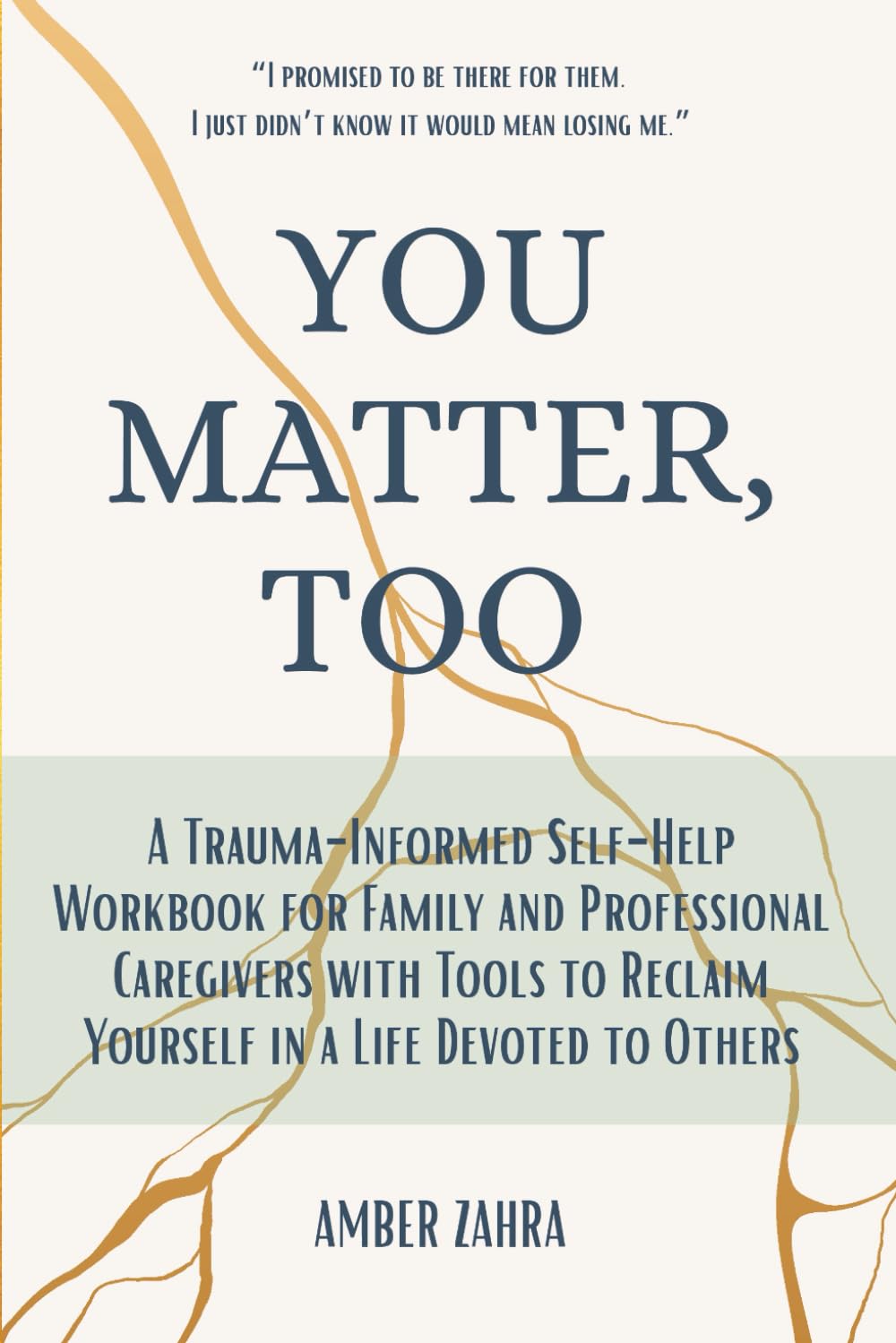You Matter, Too: A Trauma-Informed Self-Help Workbook for Family and Professional Caregivers with Tools to Reclaim Yourself in a Life Devoted to Others