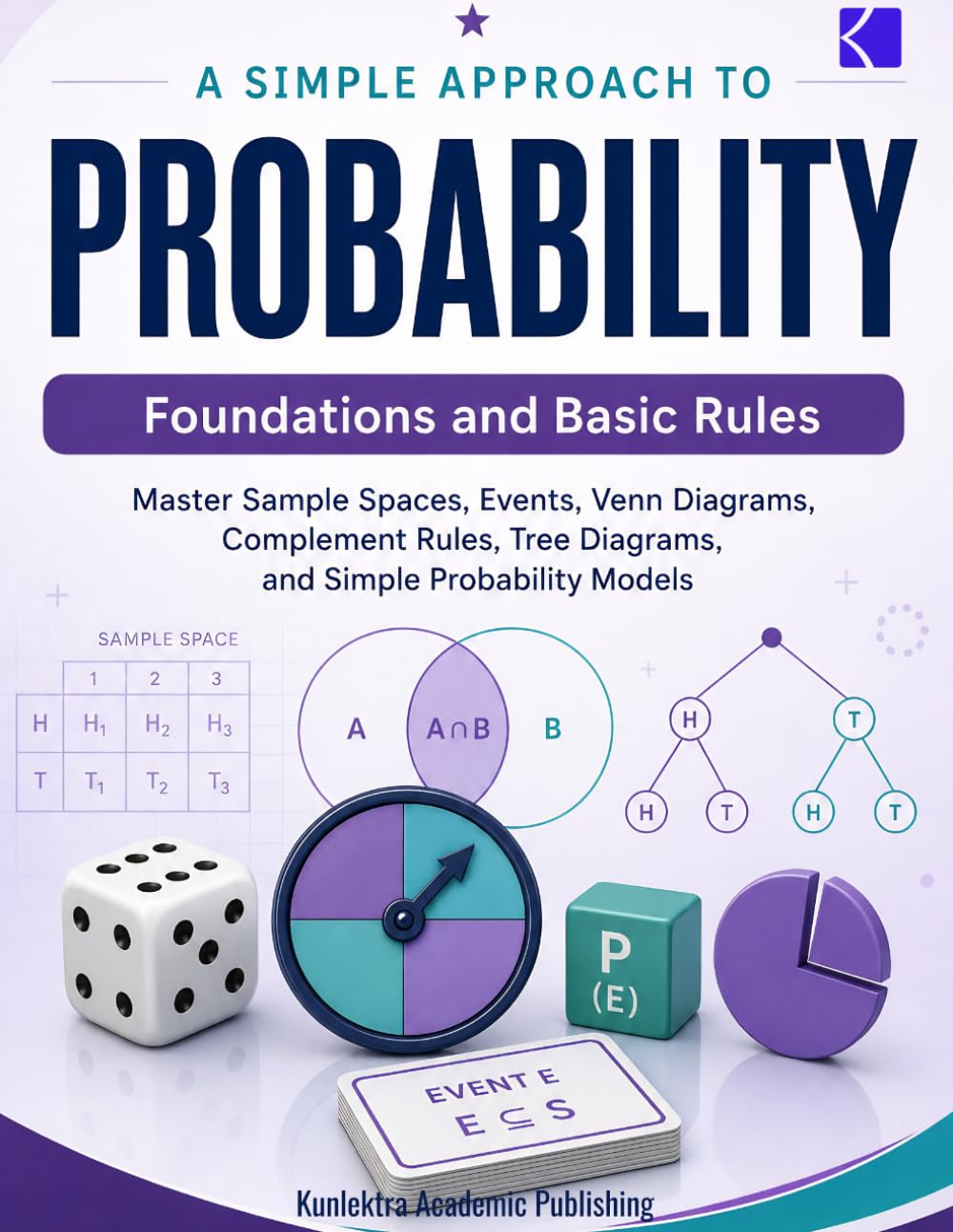 A Simple Approach to Probability – Foundations and Basic Rules (Kunlektra Probability Series)