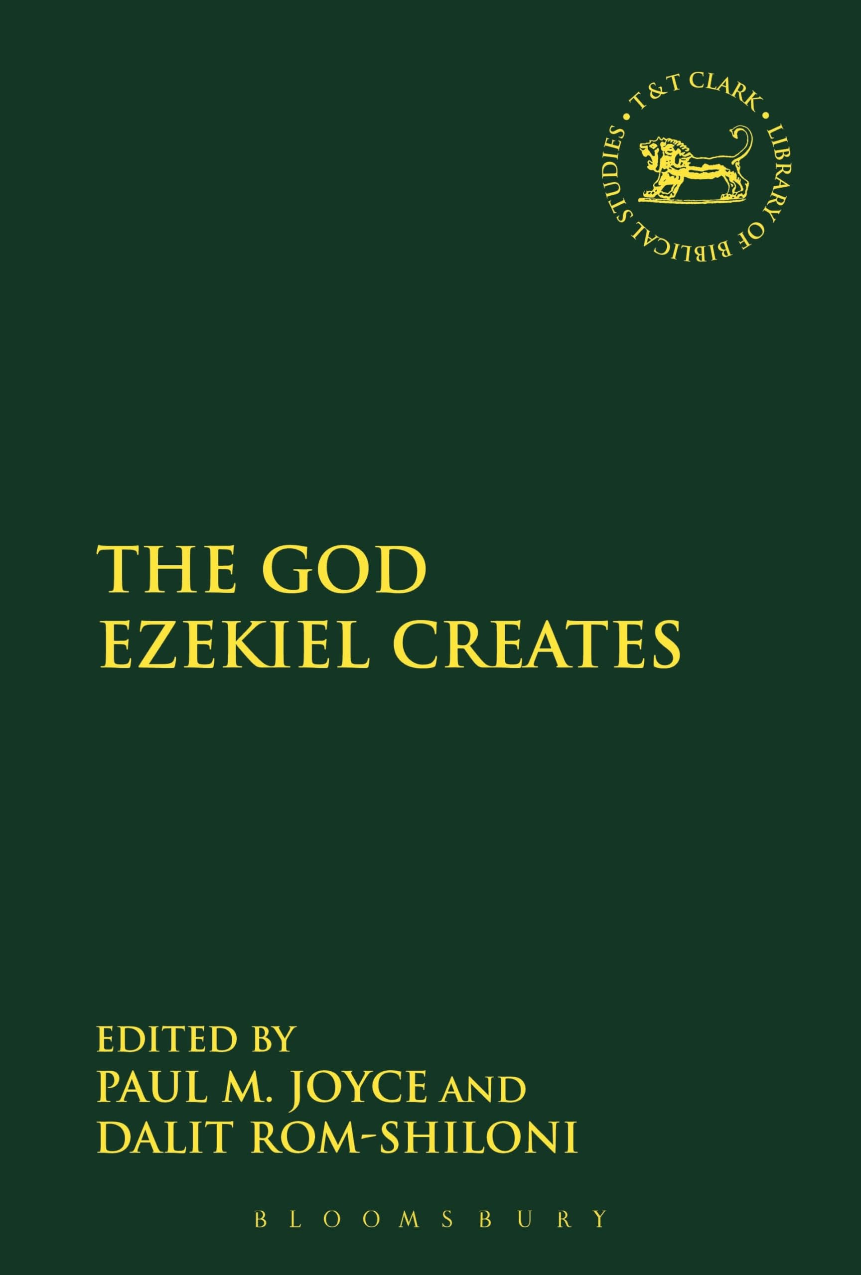 The God Ezekiel Creates: 607 (The Library of Hebrew Bible/Old Testament Studies)