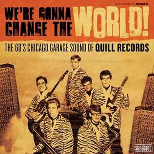 We're Gonna Change the World! The 60's Chicago Garage Sound of Quill Productions
