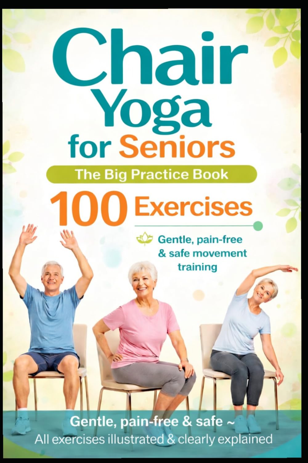 Chair Yoga for Seniors: The Complete Guide with 100 Gentle Exercises