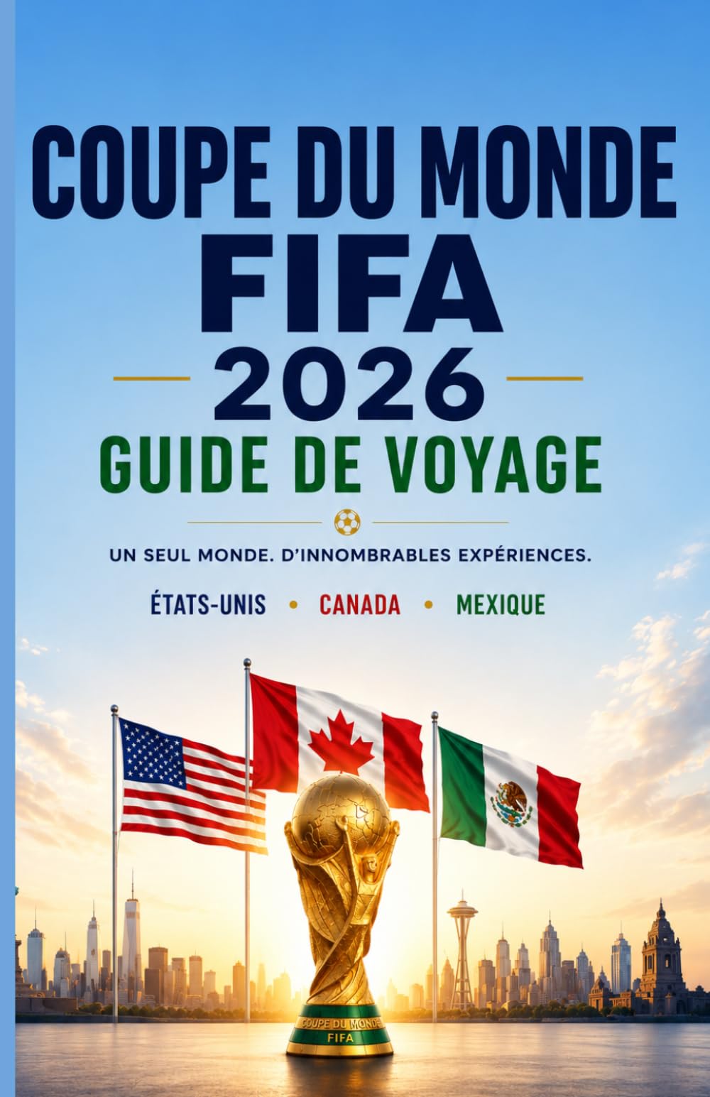 COUPE DU MONDE FIFA 2026 GUIDE DE VOYAGE