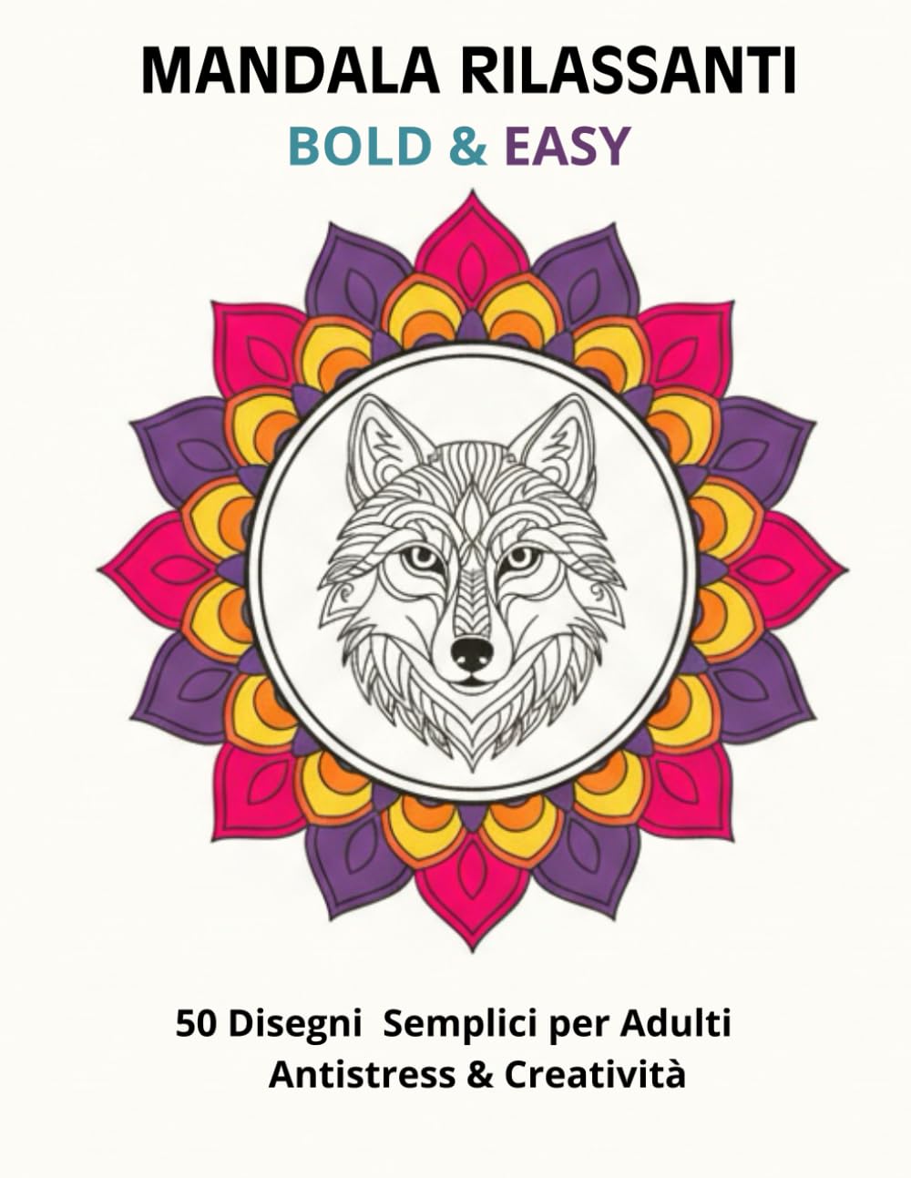 Mandala Rilassanti Bold & Easy: 50 disegni semplici per adulti – antistress e creatività