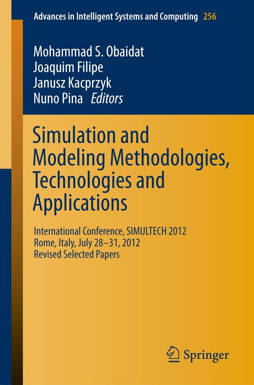 Simulation and Modeling Methodologies, Technologies and Applications: International Conference, SIMULTECH 2012 Rome, Italy, July 28-31, 2012 Revised ... in Intelligent Systems and Computing)