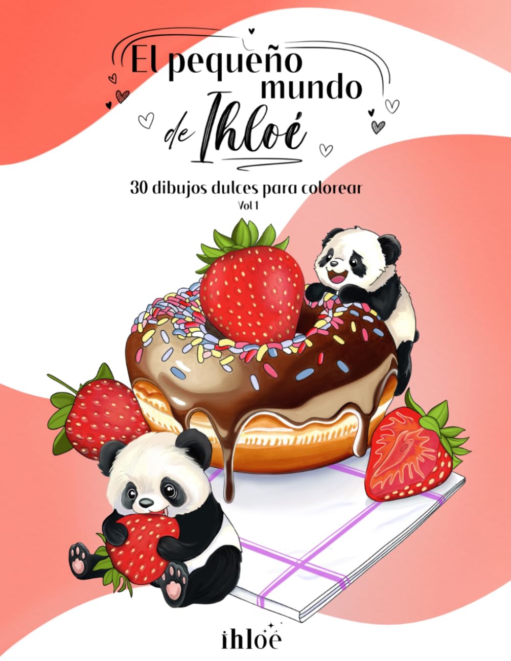 El pequeño mundo de Ihloé - Vol1: Libro de dibujos para colorear para adultos y niños con 30 dibujos de escenas relajantes, graciosas y golosas para desarrollar su creatividad