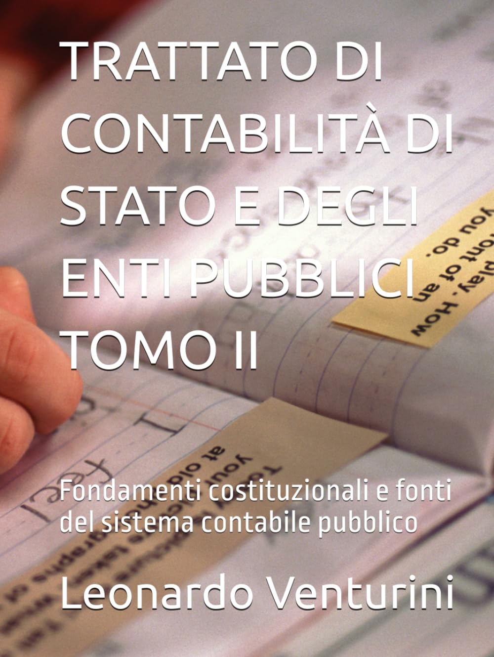 TRATTATO DI CONTABILITÀ DI STATO E DEGLI ENTI PUBBLICI TOMO II: Fondamenti costituzionali e fonti del sistema contabile pubblico