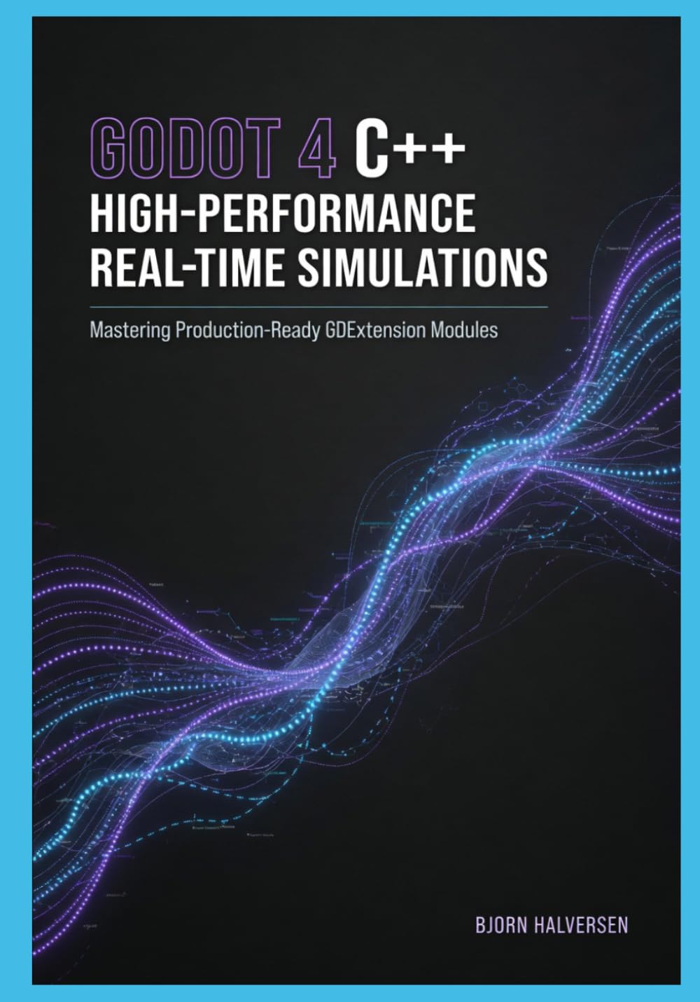 Godot 4 C++ High-Performance Real-Time Simulations: Mastering Production-Ready GDExtension Modules