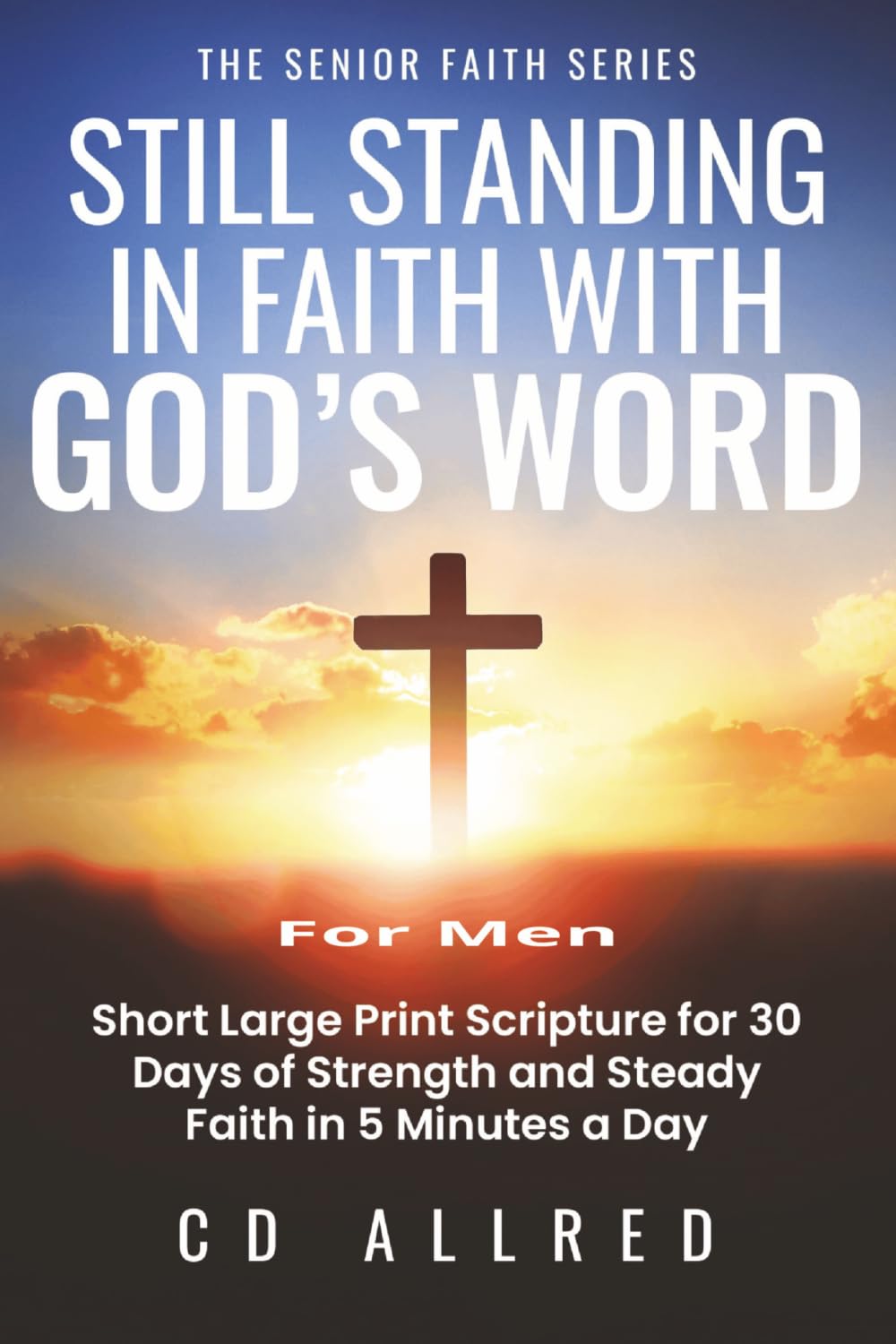 Still Standing in Faith With God's Word: Short Large Print Scripture for 30 Days of Strength and Steady Faith in 5 Minutes a Day (The Senior Faith Series)