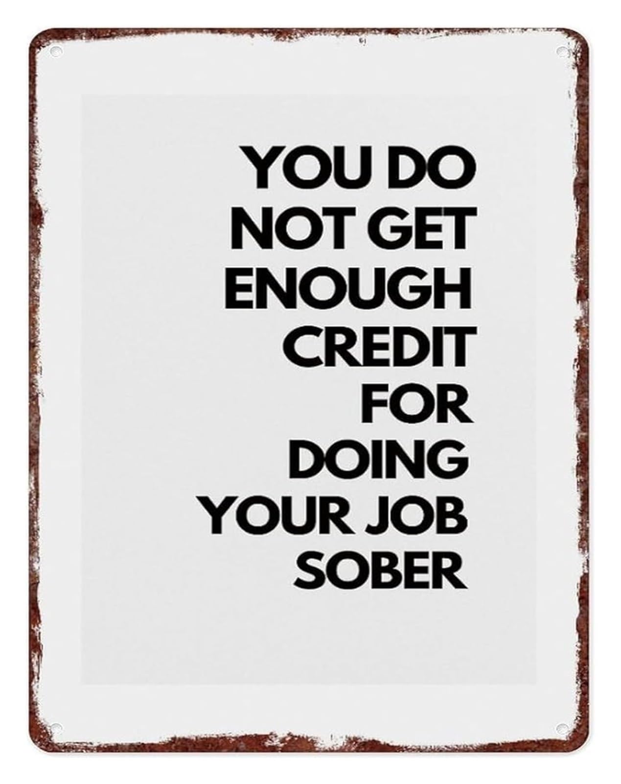 ZDVHOMCB Funny Workplace Humor Sign You Do Not Get Enough Credit For Doing Your Job Sober Humorous Aluminum Metal Wall-Art for Home Office Garage Bar 8 X 12 in