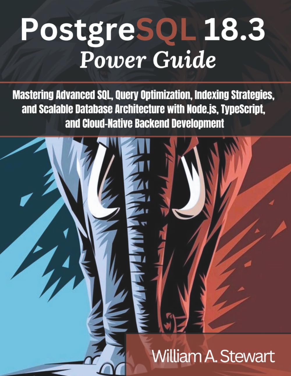 PostgreSQL 18.3 Power Guide: Mastering Advanced SQL, Query Optimization, Indexing Strategies, and Scalable Database Architecture with Node.js, ... 8 (Engineering and design software books)