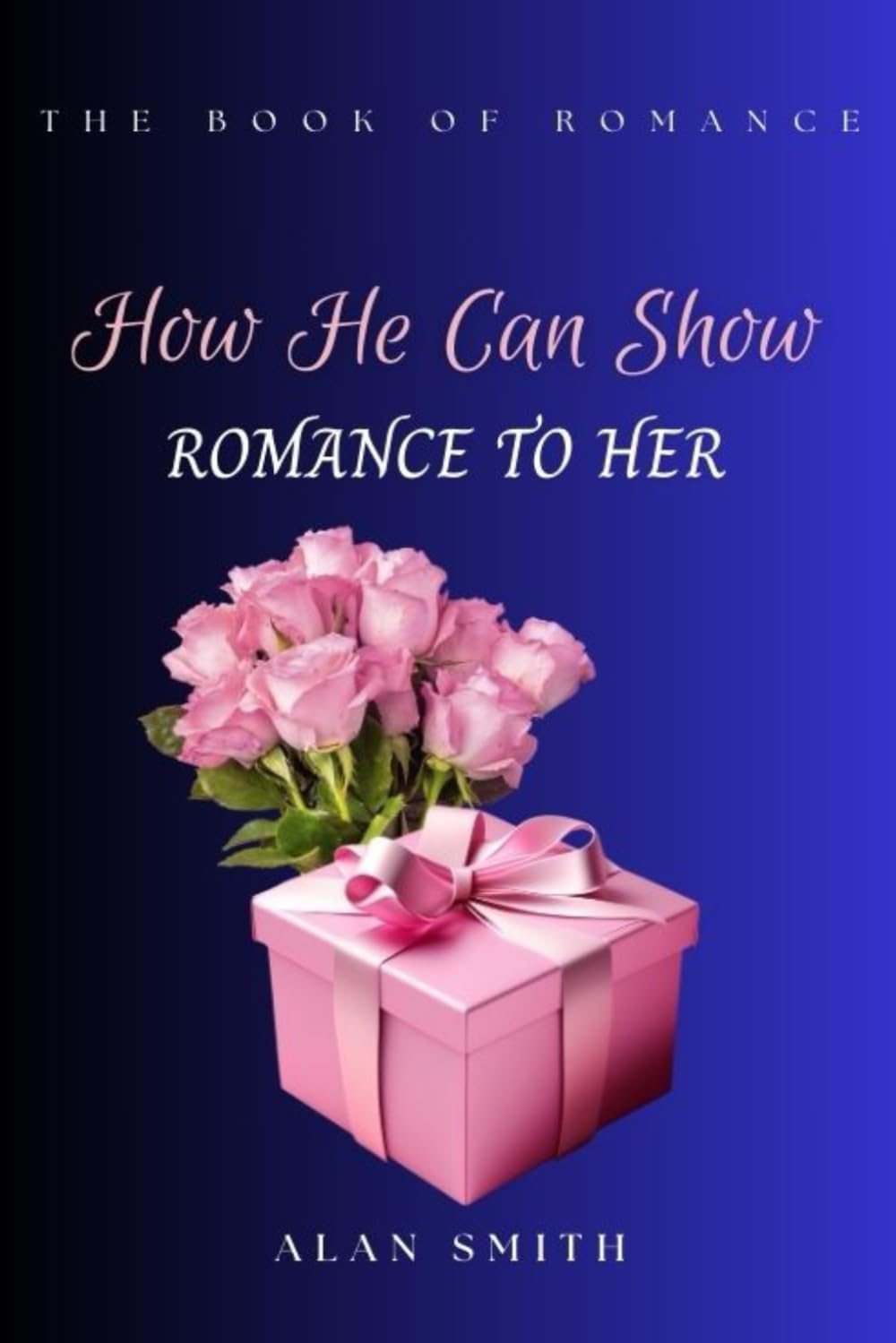 How He Can Show Romance to Her: 2 (The Book of Romance Series)