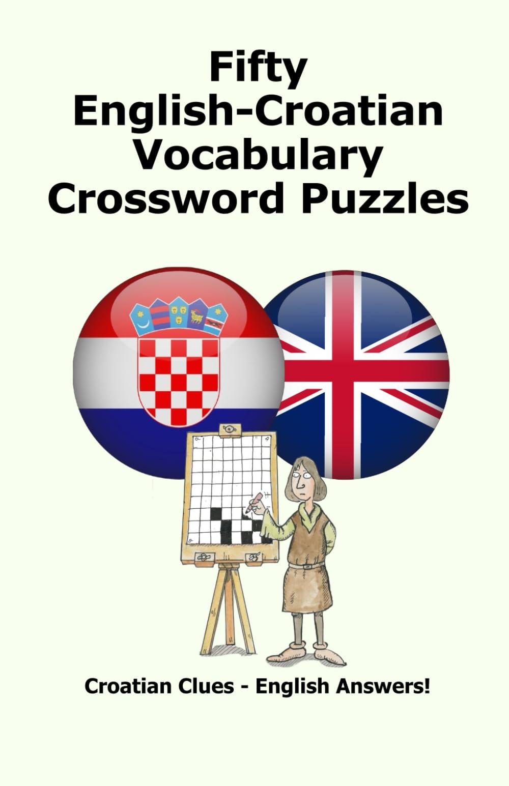 Fifty English-Croatian Vocabulary Crossword Puzzles: Croatian Clues – English Answers!