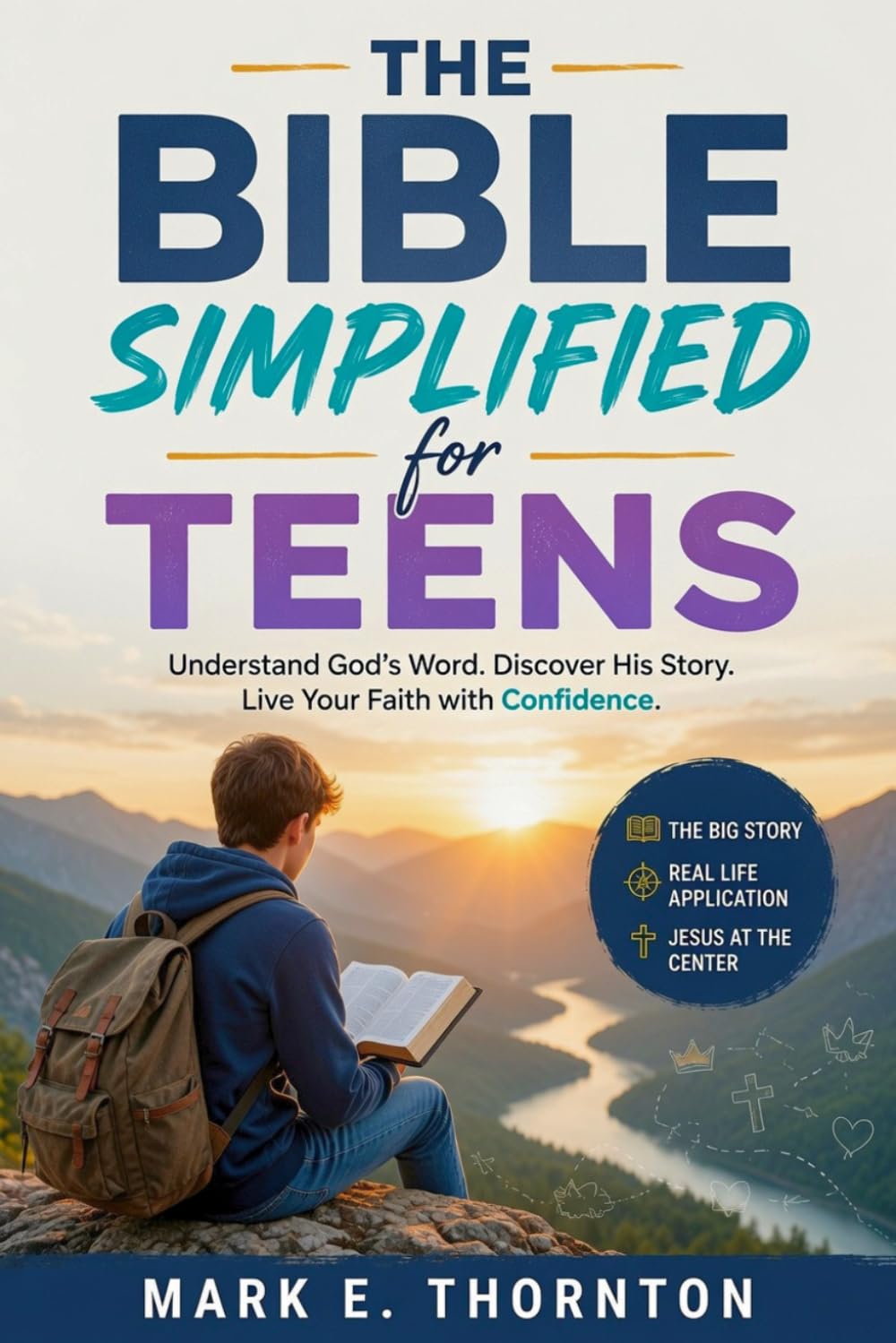 The Bible Simplified for Teens: A Simple Study Guide to Understanding all 66 Books of the Scripture from Genesis to Revelation for Teenagers