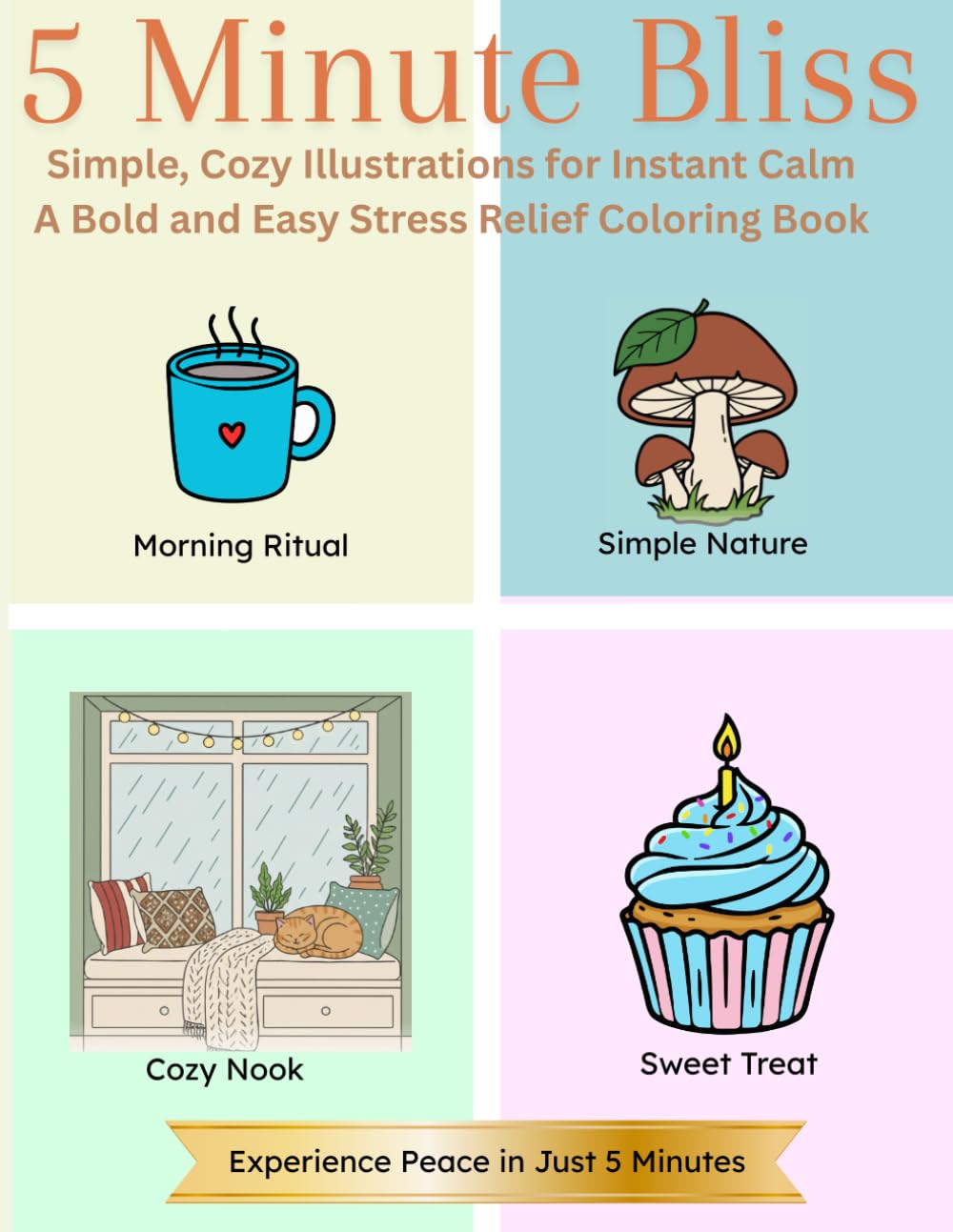 5 Minute Bliss: Simple, Cozy Illustrations for Instant Calm, A Bold and Easy Stress Relief Coloring Book