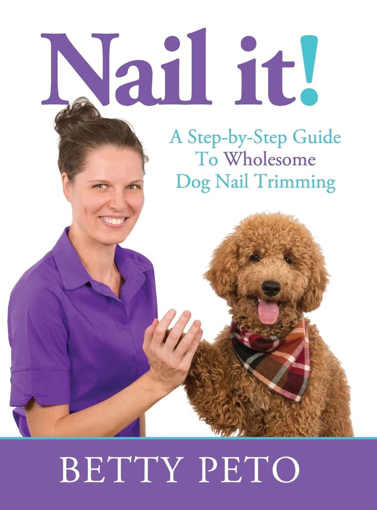 Nail it!: A Step-By-Step Guide to Wholesome Dog Nail Trimming
