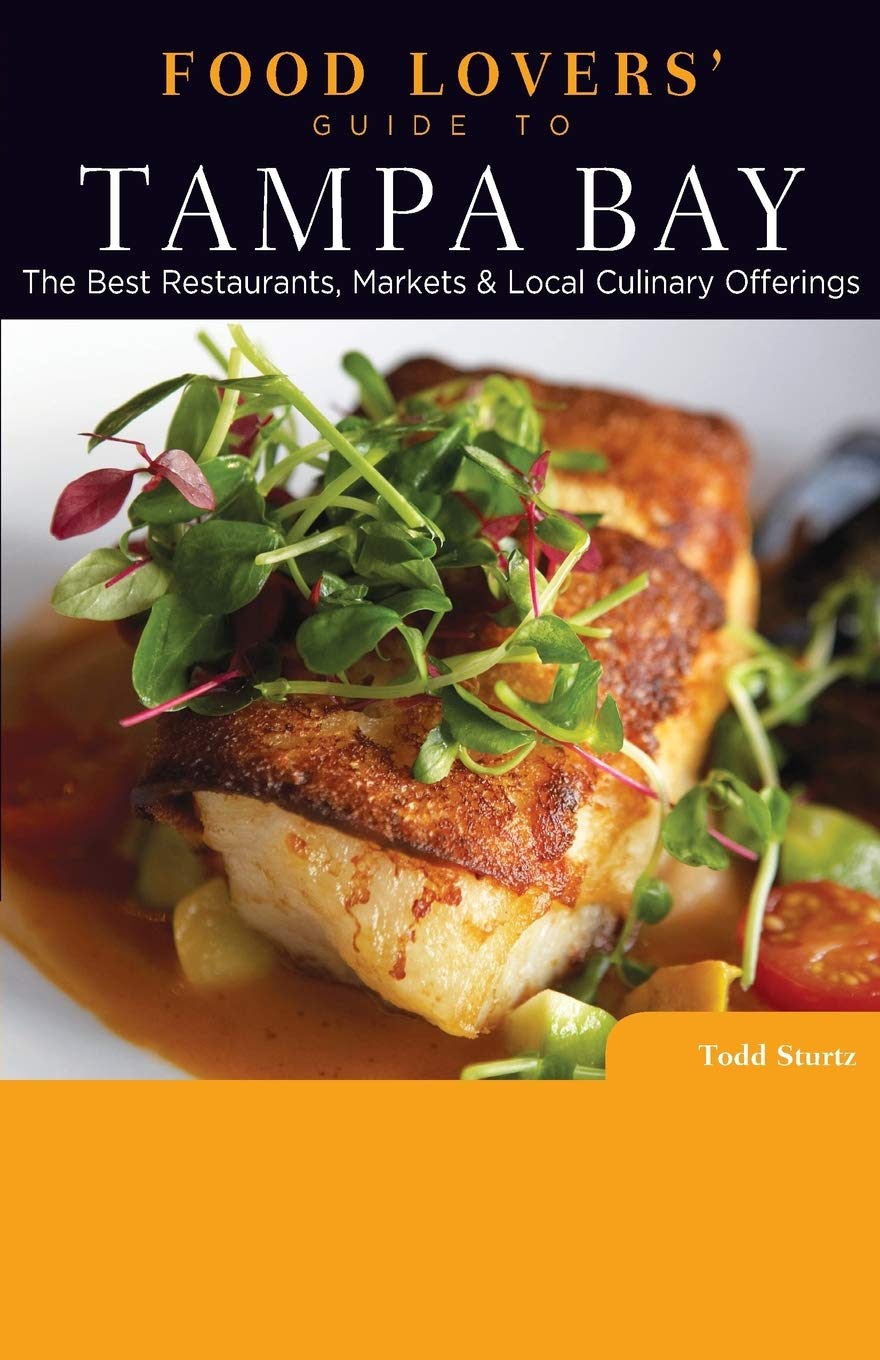 Food Lovers' Guide to (R) Tampa Bay: The Best Restaurants, Markets & Local Culinary Offerings