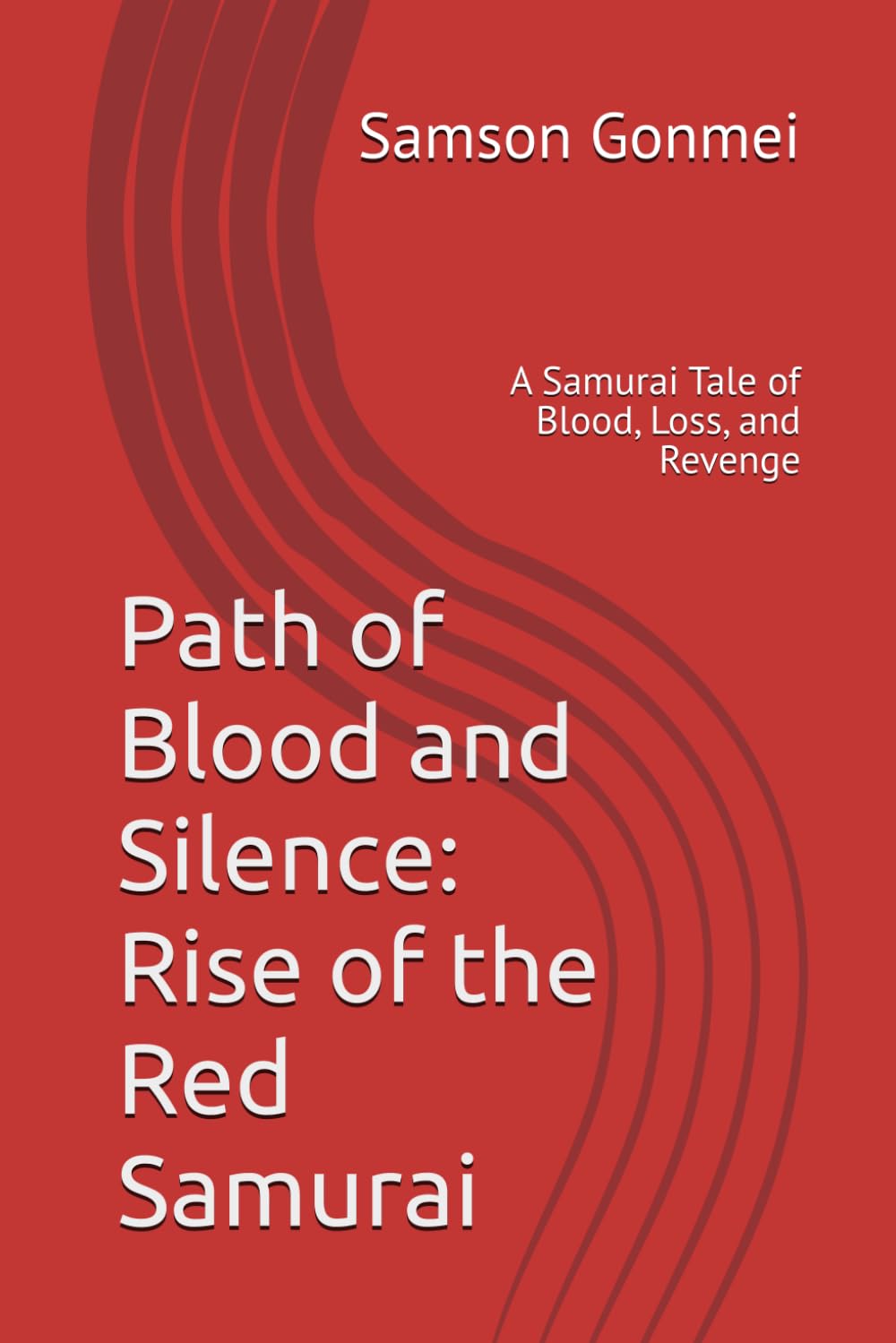 Path of Blood and Silence: Rise of the Red Samurai: A Samurai Tale of Blood, Loss, and Revenge