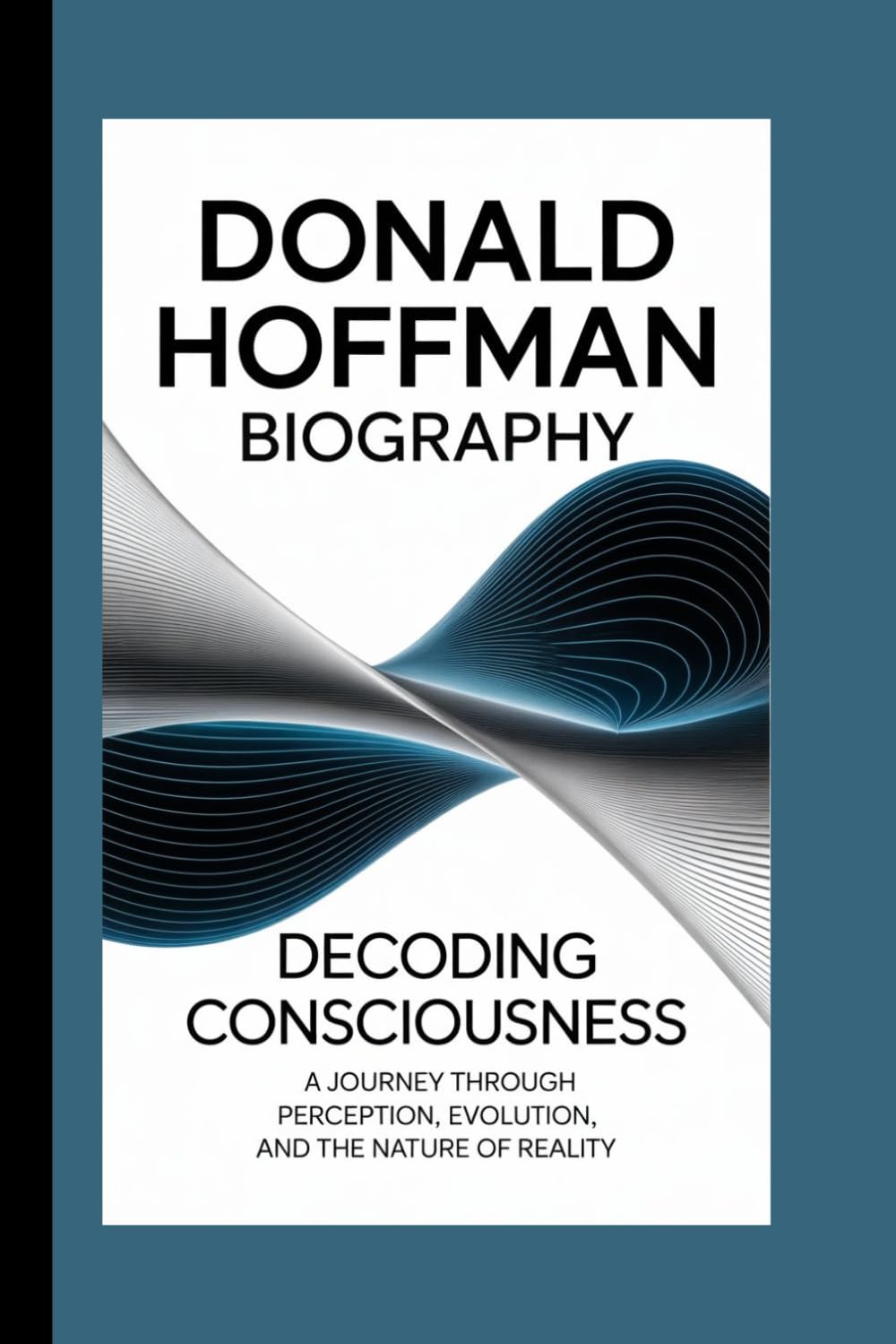 Donald Hoffman Biography: Decoding Consciousness — A Journey Through Perception, Evolution, and the Nature of Reality