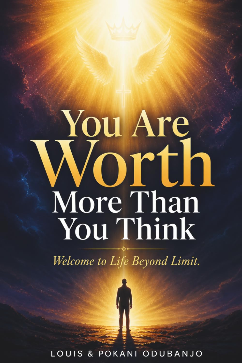 You Are Worth More Than You Think: Welcome To Life Beyond Limit