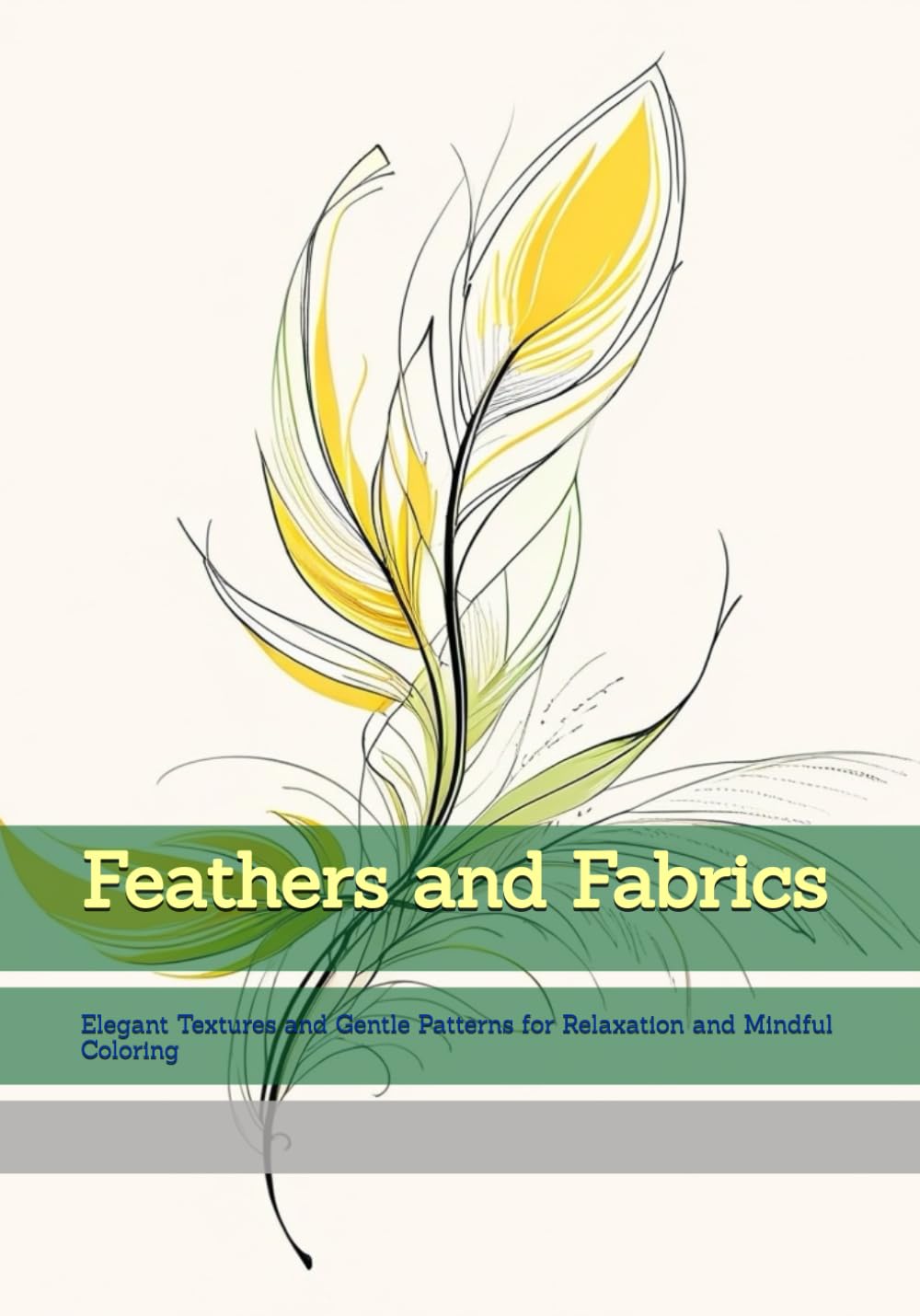 Feathers and Fabrics: Elegant Textures and Gentle Patterns for Relaxation and Mindful Coloring (Moments of Tranquil Escape)