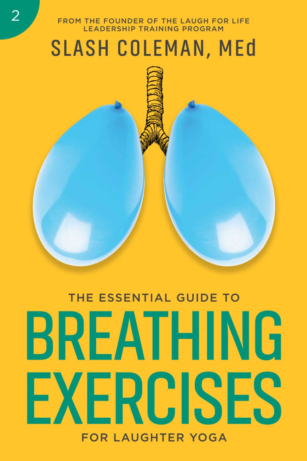 The Essential Guide to Breathing Exercises for Laughter Yoga: Elevate Your Sessions by Mastering Breathing Techniques to Amplify Your Practice and ... Breath (Laugh for Life Exercise Series)