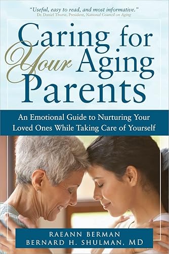 Caring for Your Aging Parents: An Emotional Guide to Nurturing Your Loved Ones while Taking Care of Yourself