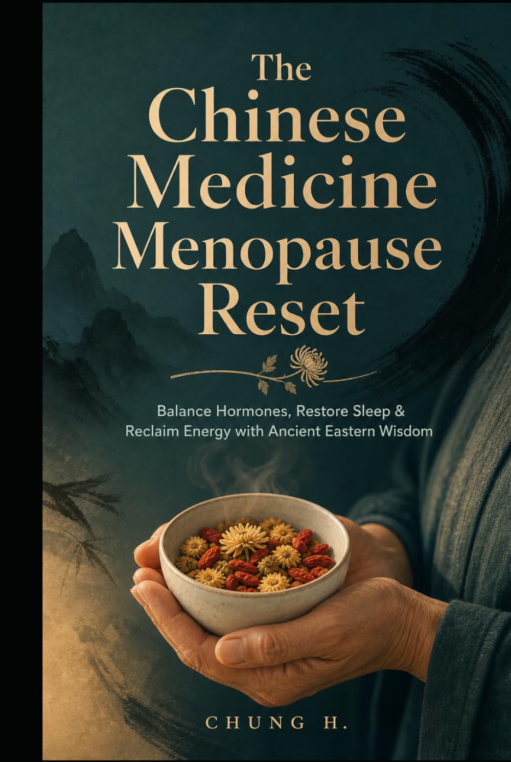 The Chinese Medicine Menopause Reset: Balance Hormones, Restore Sleep & Reclaim Energy with Ancient Eastern Wisdom (Eastern Women's Wisdom)