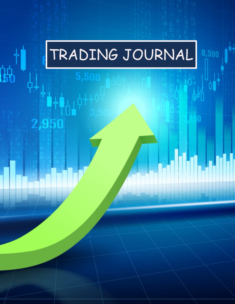 TRADING JOURNAL: Forex, Futures, Options, Crypto, Commodities, and Stock Trading Journal| Master Discipline and Keep Track Your Trading Performance