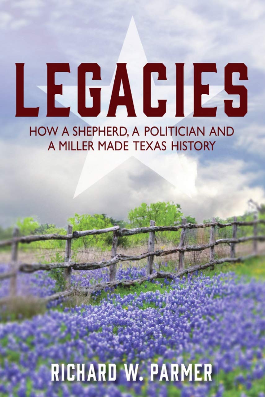 LEGACIES: How a Shepherd, a Politician and a Miller Made TEXAS HISTORY