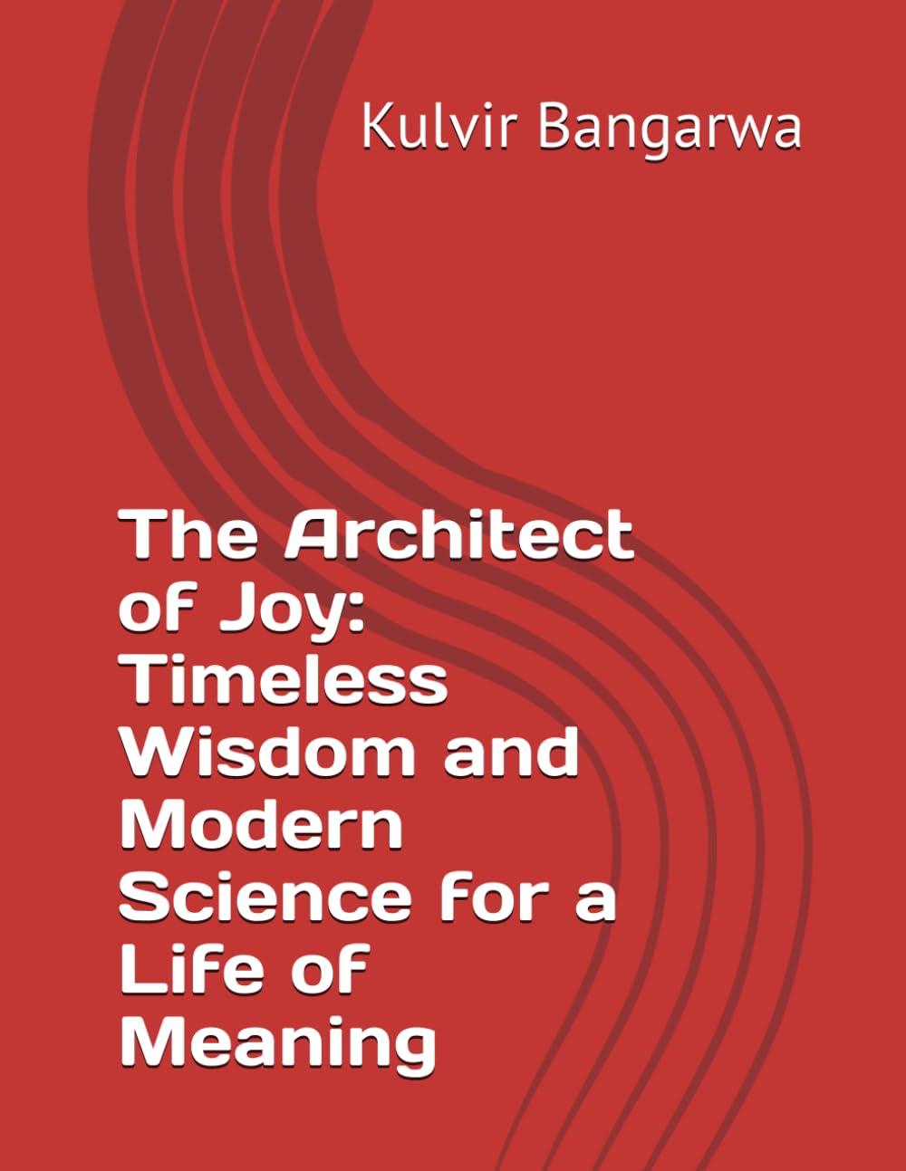 The Architect of Joy: Timeless Wisdom and Modern Science for a Life of Meaning
