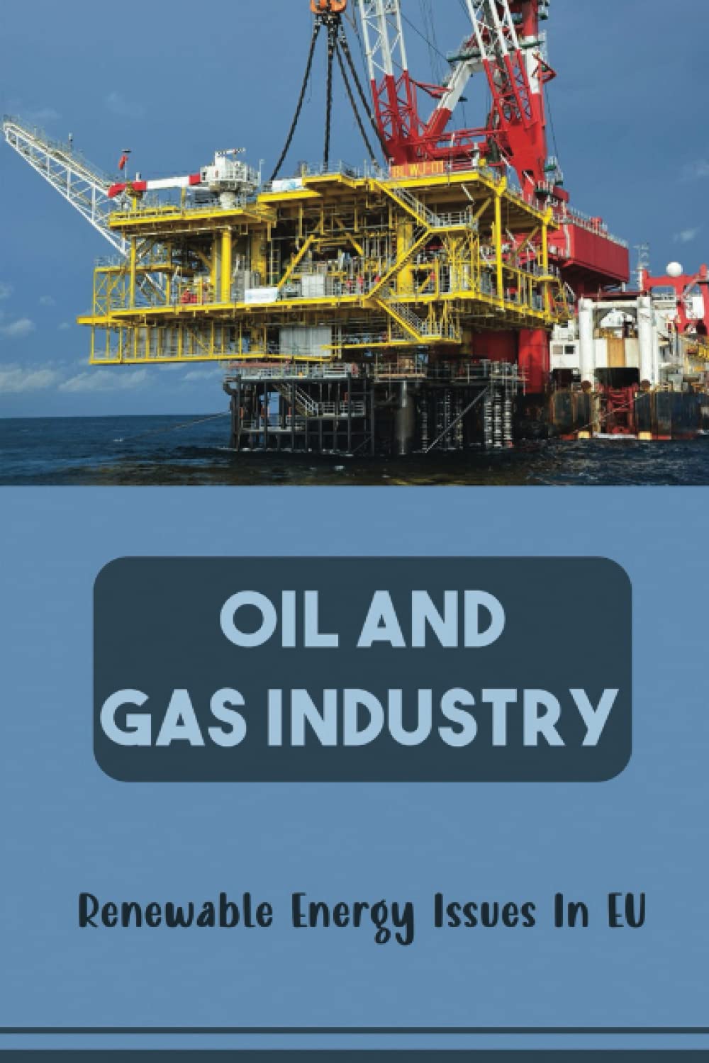 Oil And Gas Industry: Renewable Energy Issues In EU