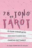 78 Tons de Tarot : O guia completo dos significados das cartas de Tarot