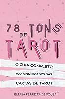 78 Tons de Tarot : O guia completo dos significados das cartas de Tarot