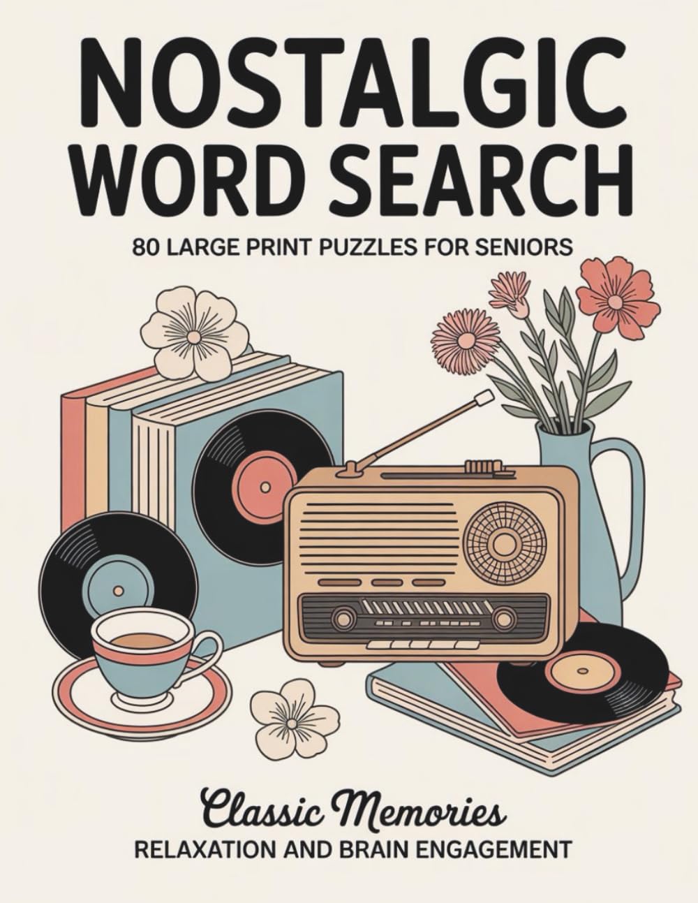 Nostalgic Word Search: 80 Large Print Puzzles for Seniors Classic Memories, Relaxation & Brain Engagement