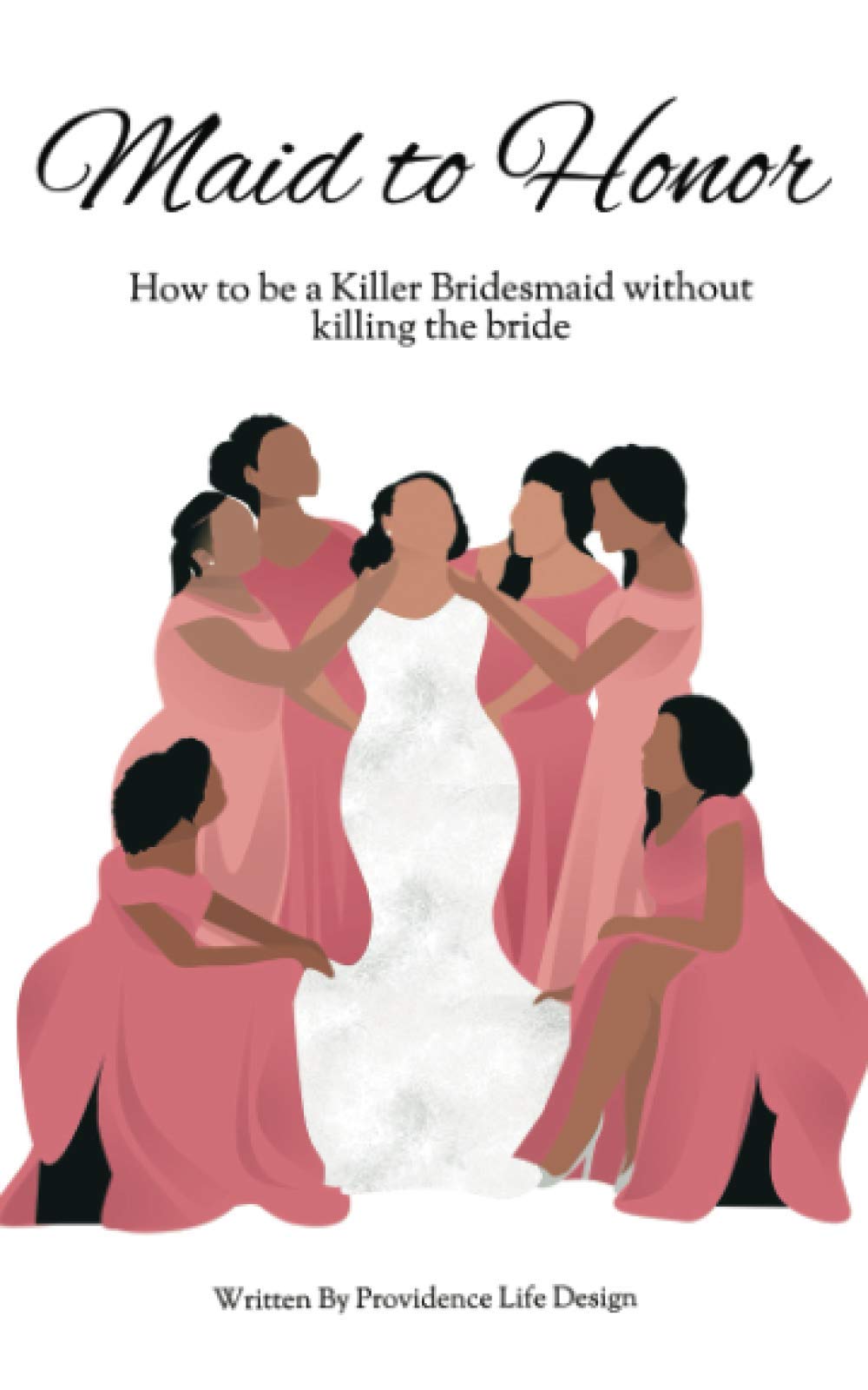 Maid to Honor: How to be a killer bridesmaid without killing the bride