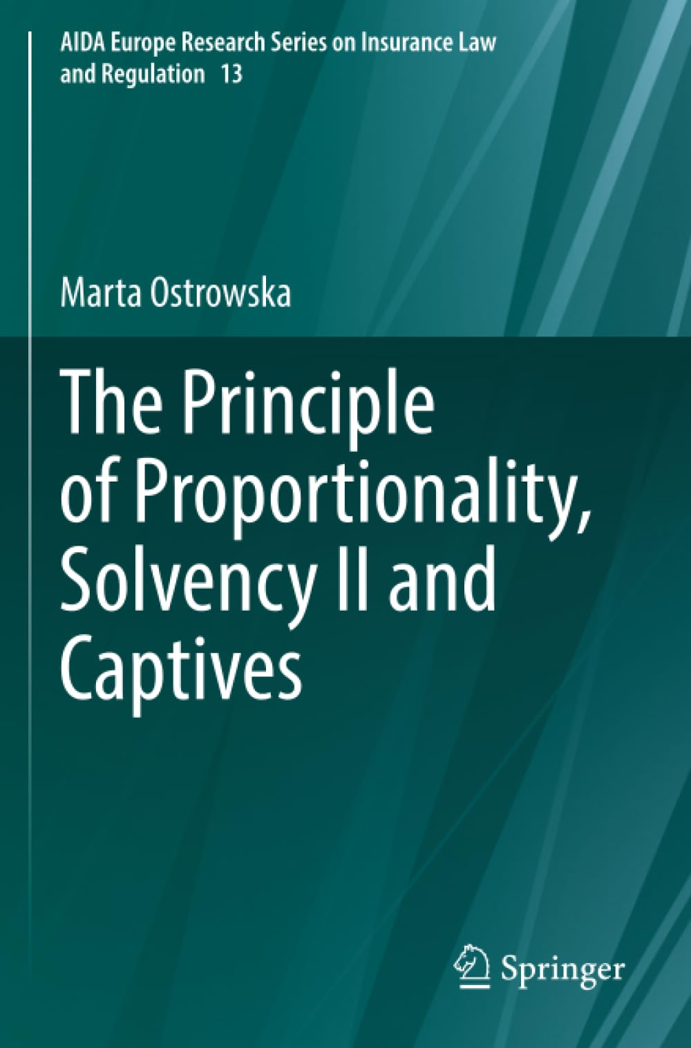 The Principle of Proportionality, Solvency II and Captives (AIDA Europe Research Series on Insurance Law and Regulation)