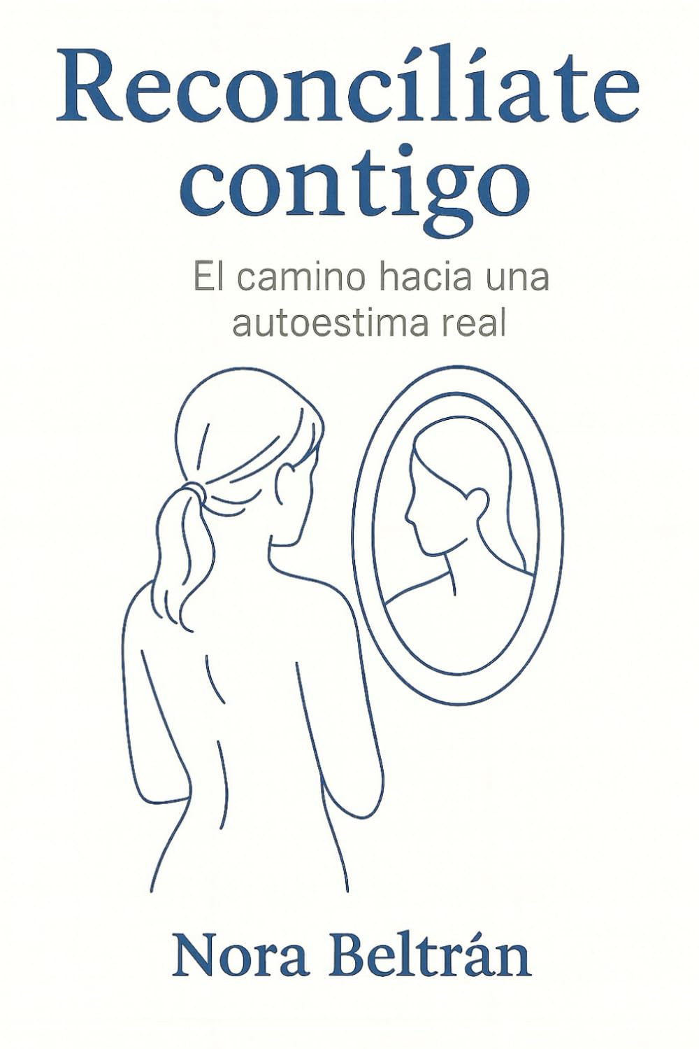 Reconcíliate contigo: El camino hacia una autoestima real