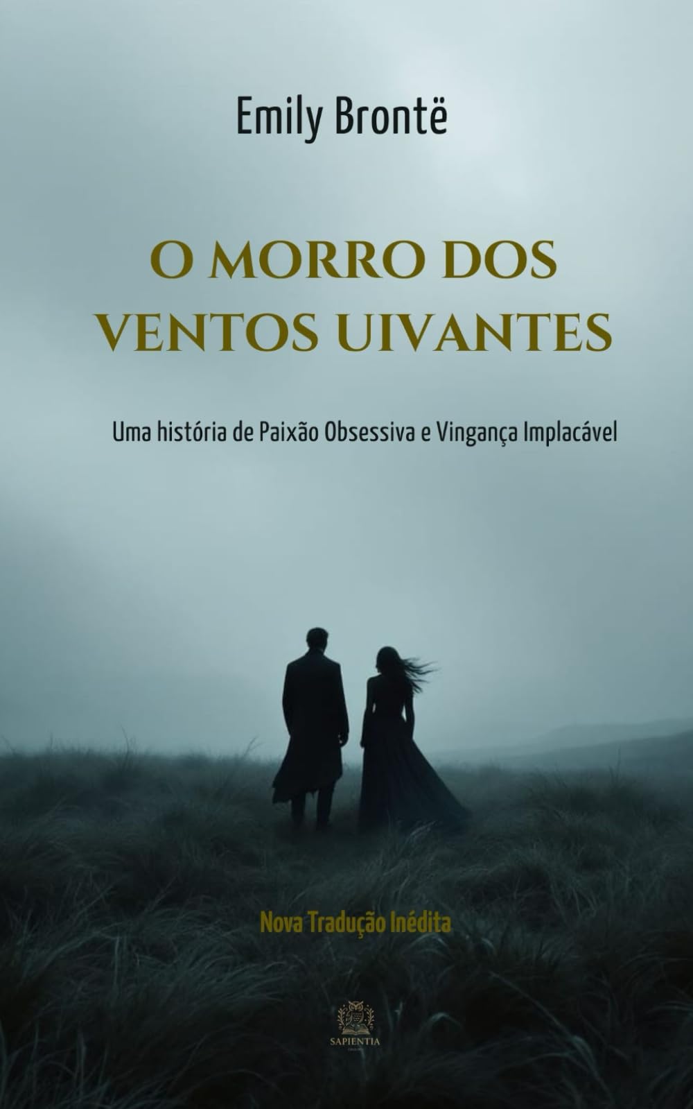 O Morro dos Ventos Uivantes: Uma história de Paixão Obsessiva e Vingança Implacável: Nova Tradução Inédita