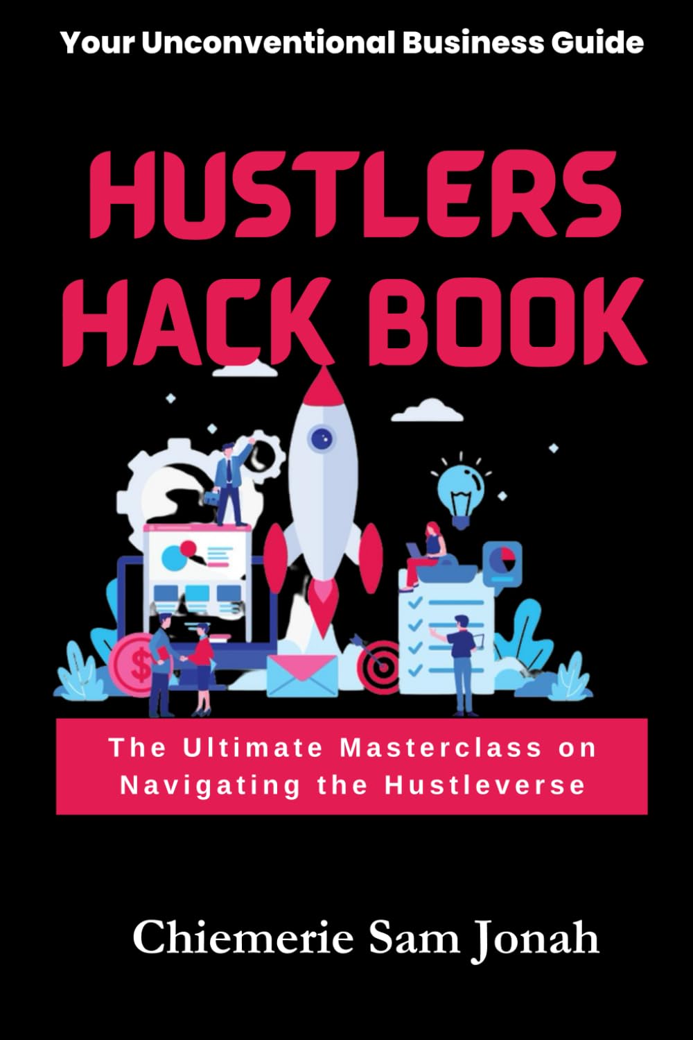 HUSTLERS HACK BOOK: The Ultimate Masterclass on Navigating the Hustleverse